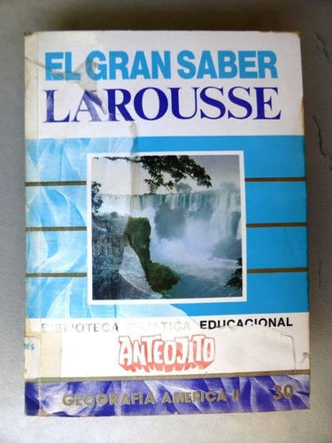 El Gran Saber Larousse Nº 30 - Geografia - Anteojito - 1987 