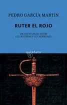 Comprar Ruter el Rojo: UN AVENTURERO ENTRE LOS AUSTRIAS Y LOS BORBONES, de García Martín, Pedro. N\u002Fa, vol. Volumen Unico. Editorial Quinteto, S.L., tapa blanda, edición 1 en español, 2010