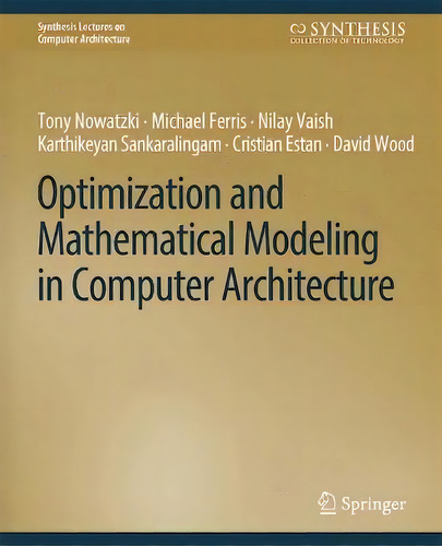 Optimization And Mathematical Modeling In Computer Architecture, De Karu Sankaralingam. En Inglés