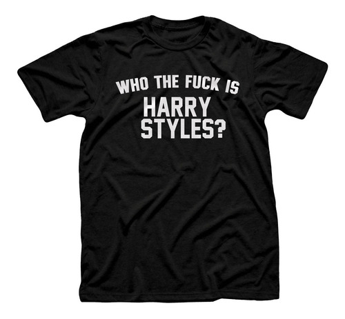 Remera Algodón Premium Unisex Who The Fuck Is Harry Styles