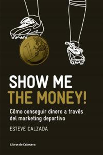 Show Me The Money Como Conseguir Dinero A Traves Marketing -