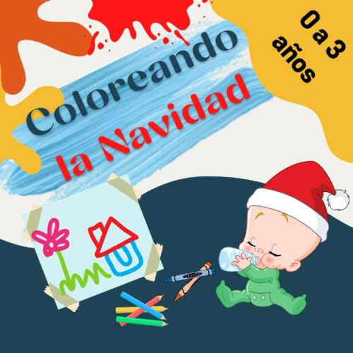 Coloreando Mi Primera Navidad: Libro De Colorear De 0 A 3 Añ