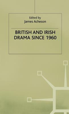 Libro British And Irish Drama Since 1960 - Acheson, James