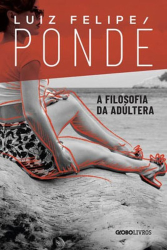 A Filosofia Da Adúltera, De Pondé, Luiz Felipe. Editora Globo Livros, Capa Mole Em Português