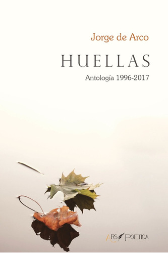 Huellas. Antología 1996-2017 - Jorge De Arco