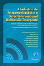 Livro A Indústria De Telecomunicações E O Setor Informacional Multimidia Emergente - Renato Flórido Cameira E Outros [2008]