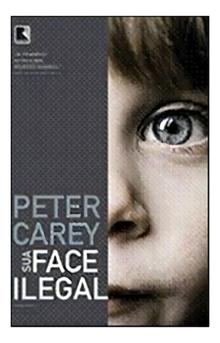 Sua Face Ilegal: Sua Face Ilegal, De Carey, Peter. Editora Record, Capa Mole, Edição 1 Em Português