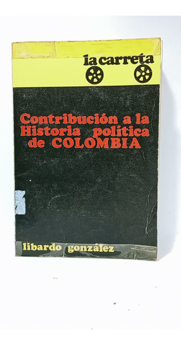 Contribución A La Historia Política De Colombia - Libardo