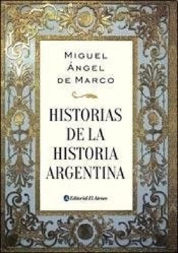 Libro - Historias De La Historia Argentina - De Marco Migue