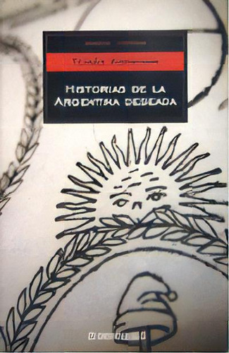 Historias De La Argentina Deseada, De Abraham Tomas. N/a, Vol. Volumen Unico. Editorial Debolsillo, Tapa Blanda, Edición 5 En Español, 2005