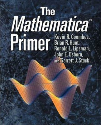 The Mathematica (r) Primer - Kevin R. Coombes