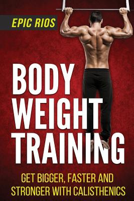 Libro Body Weight Training: Get Bigger, Faster And Strong...