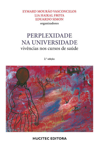 Perplexidade na universidade: Vivência nos cursos de saúde, de  Vasconcelos, Eymard Mourão/  Frota, Lia Haika/  Simon, Eduardo. Hucitec Editora Ltda., capa mole em português, 2006