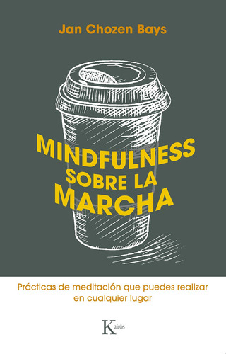 Mindfulness sobre la marcha: Prácticas de meditación que puedes realizar en cualquier lugar, de CHOZEN BAYS JAN. Editorial Kairos, tapa blanda en español, 2020