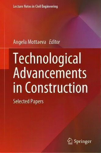 Technological Advancements In Construction : Selected Papers, De Angela Mottaeva. Lecture Tes In Civil Engineering, Vol. 1. Editorial Springer Nature Switzerland Ag, Tapa Dura En Inglés