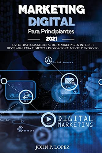 Marketing Digital Para Principiantes 2021: Las Estrategias S