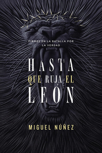 Libro: Hasta Que Ruja El León: Firmes En La Batalla Por La V