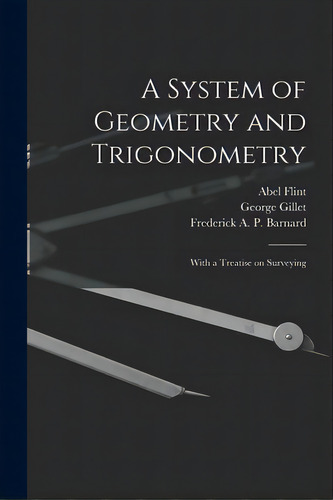 A System Of Geometry And Trigonometry: With A Treatise On Surveying, De Flint, Abel 1765-1825. Editorial Legare Street Pr, Tapa Blanda En Inglés