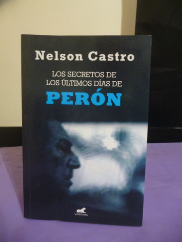 Los Secretos De Los Últimos Días De Perón - Nelson Castro