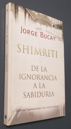 Shimriti Jorge Bucay De La Ignorancia A La Sabiduria Sudamer