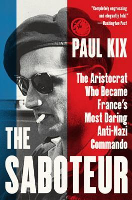 The Saboteur : The Aristocrat Who Became France's Most Da...