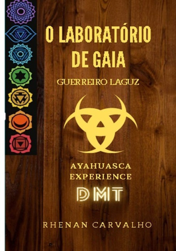 O Laboratório De Gaia: Guerreiro Laguz/ayahuasca Experience, De Rhenan Carvalho. Série Não Aplicável, Vol. 1. Editora Clube De Autores, Capa Mole, Edição 1 Em Português, 2020