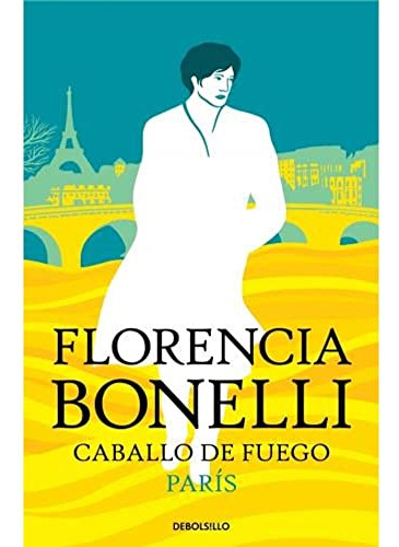 Libro Caballo De Fuego Paris De Bonelli Florencia Debolsillo