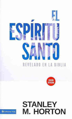 El Espiritu Santo Revelado En La Biblia, De Stanley M. Horton., Vol. No. Editorial Vida, Tapa Blanda En Español, 1993