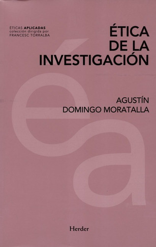 Etica De La Investigacion, De Domingo Moratalla, Agustín. Editorial Herder, Tapa Blanda, Edición 1 En Español, 2018