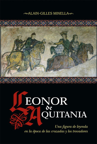 Leonor de Aquitania, de Minella, Alain-Gilles. Editorial La Esfera De Los Libros, S.L., tapa blanda en español