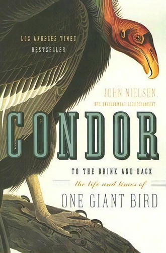 Condor : To The Brink And Back--the Life And Times Of One Giant Bird, De John Nielsen. Editorial Harper Perennial, Tapa Blanda En Inglés