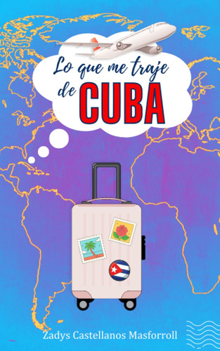 Lo Que Me Traje De Cuba: La Maleta De Mis Versos