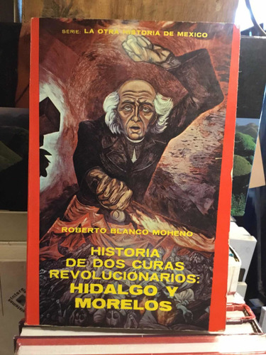 Historia De Dos Curas Revolucionarios Hidalgo Y Morelos