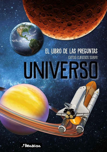 Datos Curiosos Sobre Universo - Libro De Las Preguntas: El Libro De Las Preguntas. Datos Curiosos Sobre, De ., Vol. 1. Editorial Beascoa, Tapa Dura En Español, 2022
