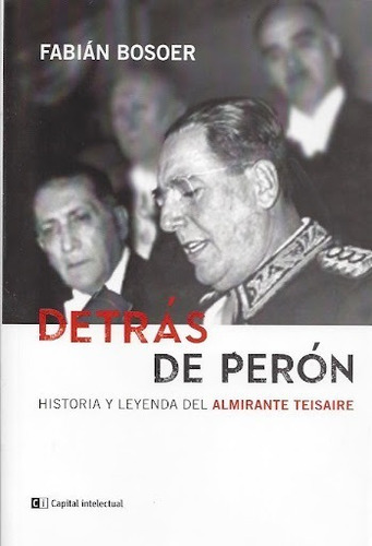 Detrás De Perón - Fabián Bosoer