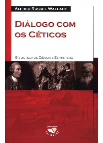 Dialogo Com Os Ceticos, De Alfred Russel Wallace. Editora Lachâtre, Capa Mole, Edição 1 Em Português, 2019