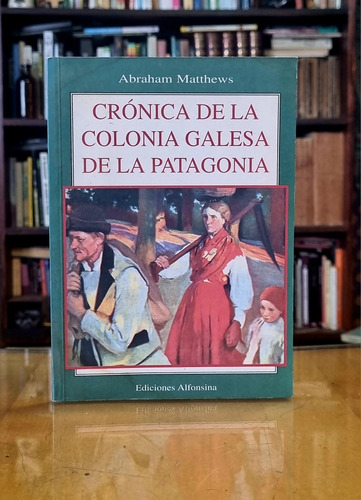 Cronica De La Colonia Galesa De La Patagonia - Matthews