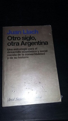 Otro Siglo, Otra Argentina - Juan Llach - Editorial Ariel (Usado)