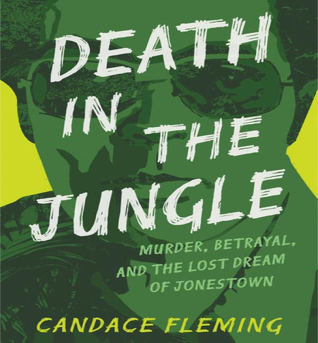 Death In The Jungle: Murder, Betrayal, And The Lost Dream Of Jonestown, De Candace Fleming. Editorial Anne Schwartz Books, Tapa Dura En Inglés