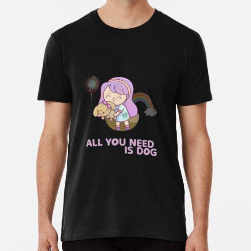 Remera All You Need Is Dog Algodon Premium