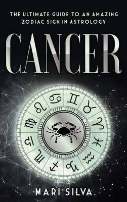 Libro Cancer : The Ultimate Guide To An Amazing Zodiac Si...