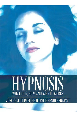 Hypnosis, De Joseph  Ph D Rh Di Peri. Editorial Xlibris, Tapa Dura En Inglés