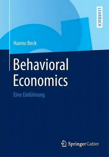 Behavioral Economics : Eine Einfuhrung: Eine Einführung, De Hanno Beck., Vol. 1. Editorial Springer Gabler, Tapa Blanda En Alemán