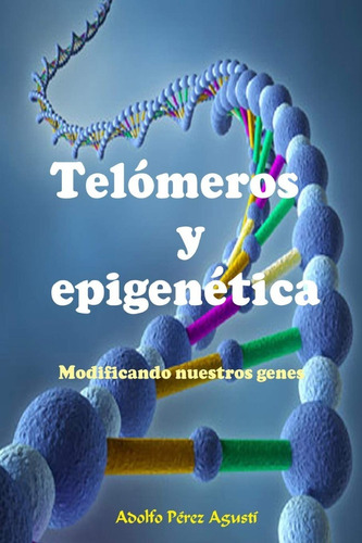 Libro Telómeros Y Epigenética Modificando Nuestros Genes