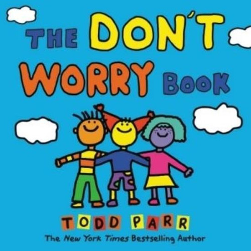 The Don´t Worry Book - Todd Parr, De Parr, Todd. Editorial Little Brown Usa, Tapa Dura En Inglés Internacional