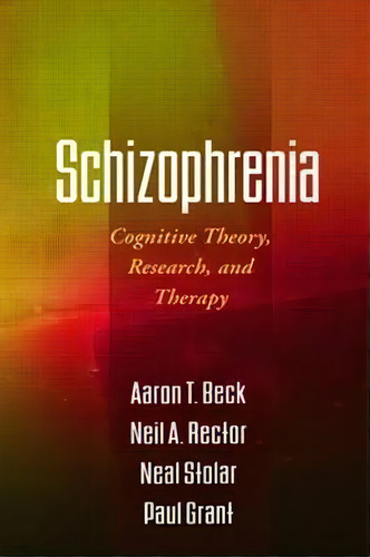 Schizophrenia : Cognitive Theory, Research, And Therapy, De Aaron T. Beck. Editorial Guilford Publications, Tapa Blanda En Inglés