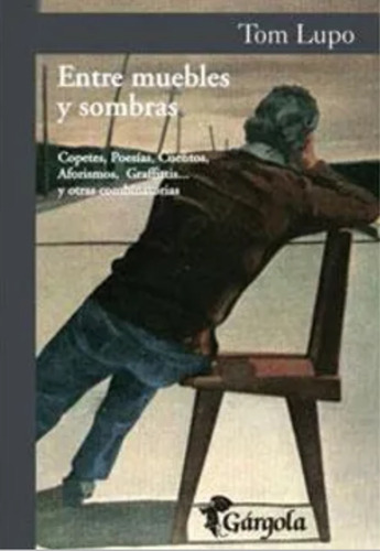 Entre Muebles Y Sombras: Copetes, Poesías, Cuentos/ Tom Lupo
