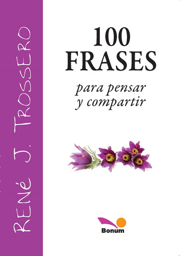 100 Frases Para Pensar Y Compartir - Trosero, Rene J