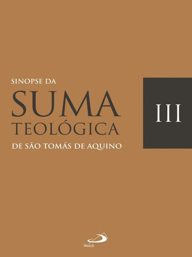 Sinopse Da Suma Teológica - Vol. 3, De Aquino, Sao Tomas De., Vol. 3. Editorial Paulus, Capa Mole, Edição 2023-06-26 00:00:00 Em Português