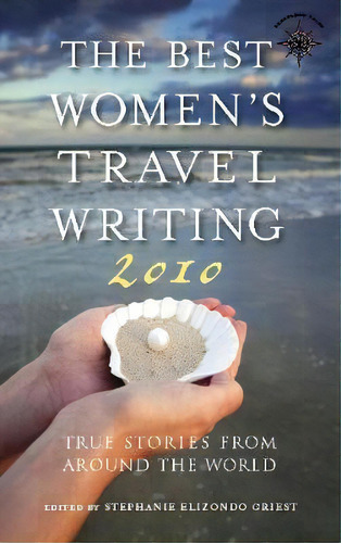 The Best Women's Travel Writing 2010, De Stephanie Elizondo Griest. Editorial Travelers Tales Incorporated, Tapa Dura En Inglés